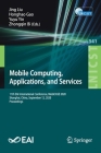 Mobile Computing, Applications, and Services: 11th Eai International Conference, Mobicase 2020, Shanghai, China, September 12, 2020, Proceedings (Lecture Notes of the Institute for Computer Sciences #341) By Jing Liu (Editor), Honghao Gao (Editor), Yuyu Yin (Editor) Cover Image