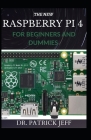 The New Raspberry Pi 4 for Beginners and Dummies: A Profound Guide To Set Up, Programming Raspberry Pi 4 Projects Cover Image
