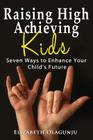 Raising High Achieving Kids: Seven Ways to Enhance Your Child's Future Cover Image