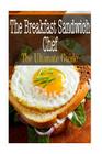 The Breakfast Sandwich Chef: The Ultimate Guide By Sara Hallas Cover Image