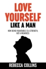 Love Yourself Like A Man By Rebecca Collins Cover Image
