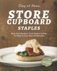 Stay at Home, Store Cupboard Staples: Best-Ever Recipes: From Pantry to Pan, To Plate in Less Than 50 Minutes! By Christina Tosch Cover Image