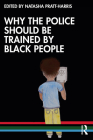 Why the Police Should be Trained by Black People By Natasha C. Pratt-Harris (Editor) Cover Image