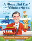 A Beautiful Day in the Neighborhood: The Poetry of Mister Rogers (Mister Rogers Poetry Books #1) Cover Image