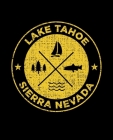 Lake Tahoe Sierra Nevada: Notebook For Camping Hiking Fishing and Skiing Fans. 7.5 x 9.25 Inch Soft Cover Notepad With 120 Pages Of College Rule By Delsee Notebooks Cover Image