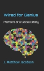Wired for Genius: Memoirs of a Social Oddity By J. Matthew Jacobson Cover Image