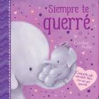 Siempre te Querré (I Will Always Love You) : Padded Board Book By Caroline Pedler Cover Image