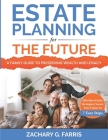 Estate Planning for the Future: A Family Guide to Preserving Wealth and Legacy: Effortless Estate Strategies: Secure Your Future in 7 Easy Steps Cover Image