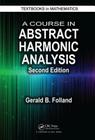 A Course in Abstract Harmonic Analysis (Textbooks in Mathematics #29) Cover Image