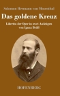Das goldene Kreuz: Libretto der Oper in zwei Aufzügen von Ignaz Brüll By Salomon Hermann Von Mosenthal Cover Image