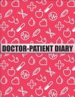 Doctor-Patient Diary: Great Doctor Appreciation Gift - Perfect for Any Occasion Gifts for Doctors - Great for Thank You Gifts for Doctors By Doctors Helper Cover Image