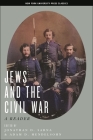 Jews and the Civil War: A Reader By Jonathan D. Sarna (Editor), Adam D. Mendelsohn (Editor) Cover Image