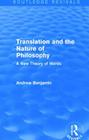 Translation and the Nature of Philosophy (Routledge Revivals): A New Theory of Words By Andrew Benjamin Cover Image