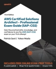 AWS Certified Solutions Architect - Professional Exam Guide (SAP-C02): Gain the practical skills, knowledge, and confidence to ace the AWS (SAP-C02) e Cover Image