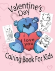 Valentine's Day Coloring Book: Coloring Book Gifts for Toddlers And Kids with Fun Valentines Day Coloring Pages and Lovely animals for Little Girls a By Valentine Coloring Boook Cover Image