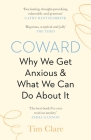 Coward: Why We Get Anxious & What We Can Do about It By Tim Clare Cover Image