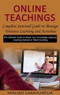 Online Teachings: Complete Survival Guide to Manage Distance Learning and Activities (The Ultimate Guide to Share Your Knowledge Applyin Cover Image