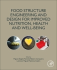 Food Structure Engineering and Design for Improved Nutrition, Health and Well-Being By Miguel Angelo Parente Ribeiro Cerqueira (Editor), Lorenzo Miguel Pastrana Castro (Editor) Cover Image