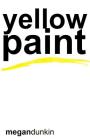 yellow paint By Megan Dunkin Cover Image