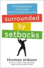 Surrounded by Setbacks: Turning Obstacles into Success (When Everything Goes to Hell) [The Surrounded by Idiots Series] By Thomas Erikson Cover Image