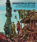 Monsters and Myths: Surrealism & War in the 1930s and 1940s Cover Image