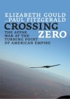 Crossing Zero: The Afpak War at the Turning Point of American Empire (City Lights Open Media) By Elizabeth Gould, Paul Fitzgerald Cover Image