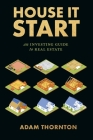 House It Start: An Investing Guide to Real Estate By Adam Thornton Cover Image