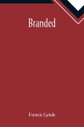 Branded By Francis Lynde Cover Image