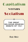 Capitalism Versus Socialism: The Great Seligman-Nearing Debate of 1921 By Rob Weir Cover Image