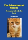 The Adventures of Charlie: Thomasina Falls Into The Pond By Godders Cover Image