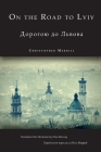 On the Road to Lviv By Christopher Merrill, Nina Murray (Translator) Cover Image