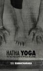 Hatha Yoga: the Yogi Philosophy of Physical Wellbeing By William Walker Ramacharaka Atkinson Cover Image