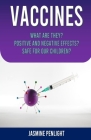 Vaccines: What Are They? Positive and Negative Effects? Safe for Our Children? By Jasmine Penlight Cover Image