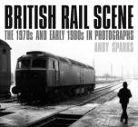British Rail Scene: The 1970s and early 1980s in Photographs By Andy Sparks Cover Image