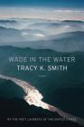 Wade in the Water: Poems By Tracy K. Smith Cover Image