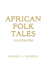 African Folk Tales By Kwaku A. Adoboli Cover Image