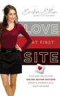 Love at First Site: Tips and Tales for Online Dating Success from a Modern-Day Matchmaker By Erika Ettin Cover Image