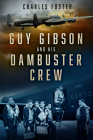 Guy Gibson and his Dambuster Crew By Charles Foster Cover Image