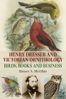 Henry Dresser and Victorian Ornithology: Birds, Books and Business Cover Image