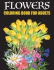 Flower Coloring Book For Adults: dover Coloring Book For Adults Relaxation - Plant Lady - Sunflower Bouquet - Stress Relief Coloring Book For Adults - By William Jumbo Cover Image