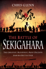 The Battle of Sekigahara: The Greatest, Bloodiest, Most Decisive Samurai Battle Ever By Chris Glenn Cover Image