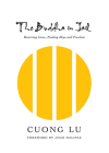 The Buddha in Jail: Restoring Lives, Finding Hope and Freedom By Cuong Lu, Roshi Joan Halifax (Foreword by) Cover Image