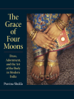 The Grace of Four Moons: Dress, Adornment, and the Art of the Body in Modern India (Material Culture) Cover Image