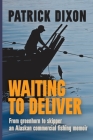 Waiting to Deliver: From greenhorn to skipper- an Alaskan commercial fishing memoir Cover Image