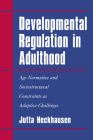 Developmental Regulation in Adulthood: Age-Normative and Sociostructural Constraints as Adaptive Challenges By Jutta Heckhausen Cover Image