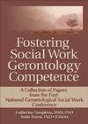 Fostering Social Work Gerontology Competence: A Collection of Papers from the First National Gerontological Social Work Conference (Journal of Gerontological Social Work) By Catherine J. Tompkins (Editor), Anita L. Rosen (Editor) Cover Image