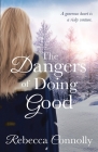 The Dangers of Doing Good (Arrangements) By Rebecca Connolly Cover Image