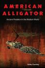American Alligator: Ancient Predator in the Modern World Cover Image