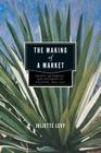 The Making of a Market: Credit, Henequen, and Notaries in Yucatán, 1850-1900 By Juliette Levy Cover Image