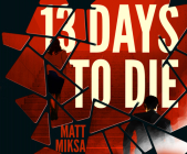 13 Days to Die By Matt Miksa, Noah Michael Levine (Read by) Cover Image
